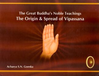 The Great Buddha’s Noble Teachings: The Origin and Spread of Vipassana