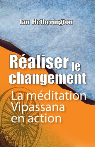 Réaliser le changement, La méditation Vipassana en action