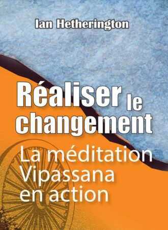 Réaliser le changement, La méditation Vipassana en action